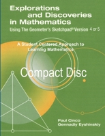 Explorations and Discoveries in Mathematics Using the Geometer's Sketchpad Version 4 or 5 Compact Disc. Site License. 1105540294 Book Cover