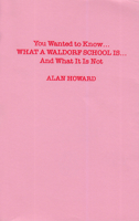 You Wanted to Know: What a Waldorf School Is...and What It Is Not 0916786722 Book Cover