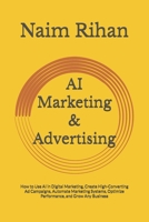 AI Marketing & Advertising: How to Use AI in Digital Marketing, Create High-Converting Ad Campaigns, Automate Marketing Systems, Optimize Performance, and Grow Any Business B0GV7LTX44 Book Cover