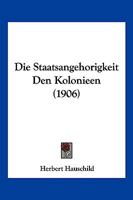 Die Staatsangehorigkeit Den Kolonieen (1906) 1161129227 Book Cover
