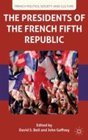 The Presidents of the French Fifth Republic (French Politics, Society and Culture) 1349330361 Book Cover