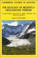 The Ecology of Recently-deglaciated Terrain: A Geoecological Approach to Glacier Forelands (Cambridge Studies in Ecology) 0521361095 Book Cover