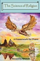 The Science of Religion: A Framework for Peace 0978726413 Book Cover