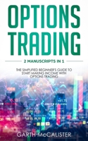 Options Trading: 2 Manuscripts in 1- the Simplified Beginner's Guide to Start Making Income with Options Trading 1078357153 Book Cover