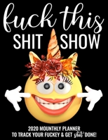 Fuck This Shit Show: 2022 Monthly Planner To Track Your Fuckery And Get Shit Done - Swear Words Included! White Elephant Gag Gift Calendar Agenda Calendar, Personal Organizer Progress ... List, Remind 1677470178 Book Cover