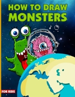 How To Draw Monsters For Kids: Learn How To Draw Monsters For Kids With Step By Step, Drawing Guide For Kids Ages 6-9, Monster Illustration Book B09251Y5CX Book Cover