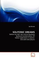 SOLITONIC DREAMS: Solitons for KdV, NLS and sG Equations Backlund transformation, IST Soliton applications in plasma and solid state physics 3639368819 Book Cover