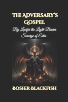 The Adversary’s Gospel: By Lucifer the Light-Bearer, Scourge of Eden B0FPG8JP71 Book Cover