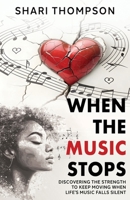 When The Music Stops: Discovering the Strength to Keep Moving When Life's Music Falls Silent B0GZ97HR5L Book Cover