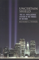 Uncertain Shield: The U.S. Intelligence System in the Throes of Reform (Hoover Studies in Politics, Economics, and Society) 074255127X Book Cover