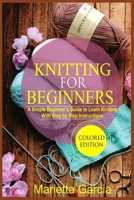 Knitting for Beginners: A Simple Beginner's Guide to Learn Knitting with Step By Step Instructions 1660196256 Book Cover