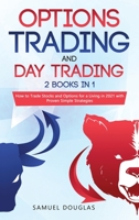 Options Trading and Day Trading: 2 Books in 1: How to Trade Stocks and Options for a Living in 2021 with Proven Simple Strategies 1914176308 Book Cover