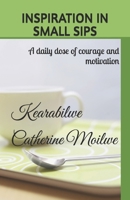 INSPIRATION IN SMALL SIPS: A daily dose of courage and motivation B0FH931ZV2 Book Cover