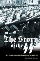 The Story of the SS: Hitler's Infamous Legions of Death 1848588410 Book Cover