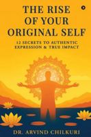 The Rise of Your Original Self: 12 Secrets to Authentic Expression and True Impact B0G3PT1XVK Book Cover