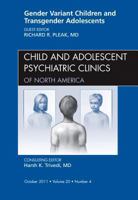 Gender Variant Children and Transgender Adolescents, an Issue of Child and Adolescent Psychiatric Clinics of North America, 20 145571092X Book Cover
