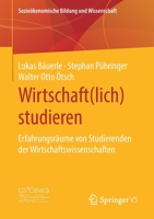 Wirtschaft(lich) Studieren : Erfahrungsr?ume Von Studierenden der Wirtschaftswissenschaften 3658300566 Book Cover