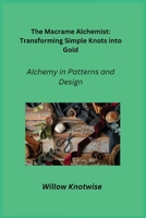 The Macrame Alchemist: Alchemy in Patterns and Design 180635277X Book Cover