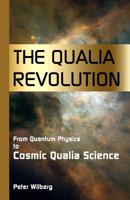 The Qualia Revolution: From Quantum Physics to Cosmic Qualia Science 1904519105 Book Cover