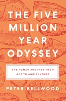 The Five Million Year Odyssey: The Human Journey from Ape to Agriculture 0691197571 Book Cover