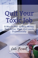 Quit Your Toxic Job: 6-Month Plan to Save Money, Find Better Work, and Leave Professionally B0GGJH18BP Book Cover