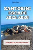 Santorini Escape 2025-2026: Your Detailed Honeymoon Guide (Travel Guide and Vacation Books) B0FPT1VCTJ Book Cover