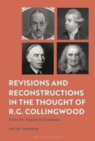 Revisions and Reconstructions in the Thought of R.G. Collingwood: From Pre-History to Economics 1350498459 Book Cover