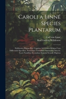 Caroli a Linné Species Plantarum: Exhibentes Plantas Rite Cognitas Ad Genera Relatas Cum Differentiis Specificis, Nominibus Trivialibus, Synonymis ... Systema Sexuale Digestas 1021767050 Book Cover