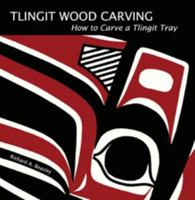 Tlingit Wood Carving: How to Carve a Tlingit Tray 0982578601 Book Cover