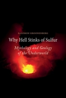 Why Hell Stinks of Sulfur: Mythology and Geology of the Underworld 1780230451 Book Cover