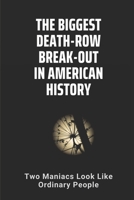 The Biggest Death-Row Break-Out In American History: Two Maniacs Look Like Ordinary People: The Briley Brothers Case B095J33NR7 Book Cover