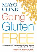 Mayo Clinic Going Gluten Free: Essential Guide to Managing Celiac Disease and Related Conditions 0848743881 Book Cover