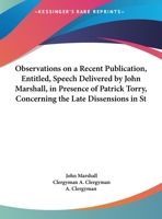 Observations On A Recent Publication, Entitled, Speech Delivered By John Marshall, In Presence Of Patrick Torry, Concerning The Late Dissensions In St. Peter's Episcopal Chapel, Kirkaldy 1161792511 Book Cover