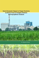 "Socio-Economic Impact of Sugar Factories on Rural Areas of Solapur District: A Geographical Analysis" 1365217280 Book Cover