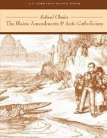 School Choice; The Blaine Amendments and Anti-Catholicism 1490418091 Book Cover