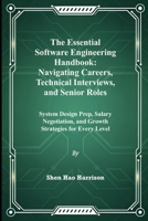 The Essential Software Engineering Handbook: Navigating Careers, Technical Interviews, and Senior Roles: System Design Prep, Salary Negotiation, and Growth Strategies for Every Level B0FLJRC56Q Book Cover
