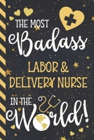 The Most Badass Labor & Delivery Nurse In The World!: Labor & Delivery Nurse Gifts: Blue & Gold Lined Notebook 1676290478 Book Cover