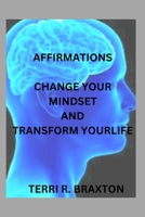 Affirmations: Change Your Mindset and Transform Yourself B0BYBCJNCV Book Cover