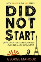 Did Not Start: Misadventures in Running, Cycling and Swimming B09BJDL8HW Book Cover