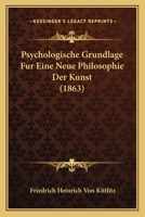 Psychologische Grundlage Fur Eine Neue Philosophie Der Kunst (1863) 1160232989 Book Cover