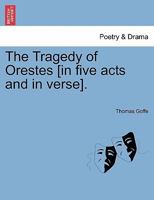 The Tragedy of Orestes [in five acts and in verse]. 1241123918 Book Cover