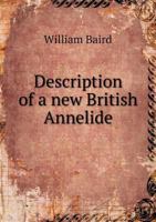 Description of a New British Annelide: Belonging to the Tribe Rapacea of Grube Annelida Errantia of Milne-Edwards 3337225160 Book Cover