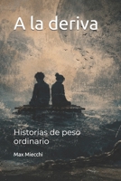 A la deriva: Historias de peso ordinario (Racconti) (Spanish Edition) B0H4CHKXBG Book Cover