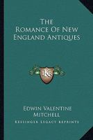 The Romance Of New England Antiques 0548387966 Book Cover