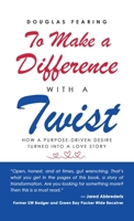 To Make a Difference - with a Twist: How a Purpose-Driven Desire Turned into a Love Story 1662891784 Book Cover