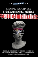 Mental Toughness, Stoicism, Mental Models, Critical Thinking: Discover the Secrets of the Mind and Get Rid of Anxiety. How to Build a Successful Mindset to Live an Extraordinary Life B08HQ92WXV Book Cover