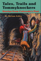 Tales, Trails, and Tommyknockers Stories from Colorado's Past 0933472013 Book Cover