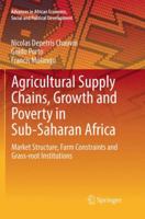 Agricultural Supply Chains, Growth and Poverty in Sub-Saharan Africa: Market Structure, Farm Constraints and Grass-Root Institutions 3662538563 Book Cover