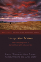 Interpreting Nature: The Emerging Field of Environmental Hermeneutics 0823254267 Book Cover