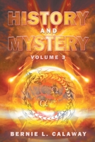 History and Mystery: The Complete Eschatological Encyclopedia of Prophecy, Apocalypticism, Mythos, and Worldwide Dynamic Theology Vol 3 1387703145 Book Cover